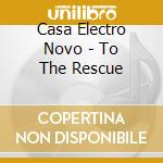 Casa Electro Novo - To The Rescue cd