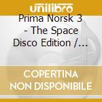 Prima Norsk 3 - The Space Disco Edition / Various cd
