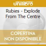 Rubies - Explode From The Centre cd