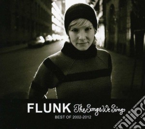 Flunk - The Songs We Sing - Best Of 2002-2012 cd musicale di Flunk