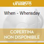 When - Whensday cd musicale di When