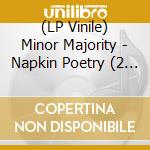 (LP Vinile) Minor Majority - Napkin Poetry (2 Lp) lp vinile di Minor Majority