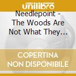 Needlepoint - The Woods Are Not What They Seem cd