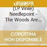 (LP Vinile) Needlepoint - The Woods Are Not What They Seem vinile
