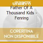 Father Of A Thousand Kids - Fenring cd
