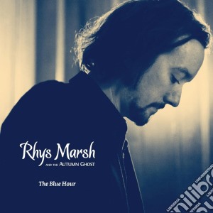 Rhys Marsh & The Autumn Ghost - The Blue Hour cd musicale di Rhys Marsh & The Autumn Ghost