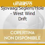 Sjovaag/Seglem/Hole - West Wind Drift cd