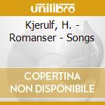 Kjerulf, H. - Romanser - Songs cd musicale di Kjerulf, H.