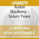 Audun Skjolberg - Solum Years cd musicale di Audun Skjolberg