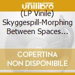 (LP Vinile) Skyggespill-Morphing Between Spaces And Phases (180G) + Cd lp vinile di Terminal Video