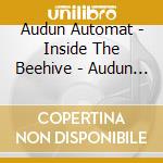 Audun Automat - Inside The Beehive - Audun Automat cd musicale di Audun Automat