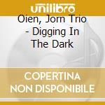 Oien, Jorn Trio - Digging In The Dark cd