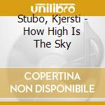 Stubo, Kjersti - How High Is The Sky cd