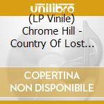 (LP Vinile) Chrome Hill - Country Of Lost Borders (& Cd)