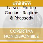 Larsen, Morten Gunnar - Ragtime & Rhapsody cd