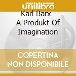 Karl Barx - A Produkt Of Imagination cd