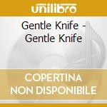 Gentle Knife - Gentle Knife cd musicale di Gentle Knife