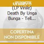 (LP Vinile) Death By Unga Bunga - Tell Me Why (7