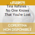 Tina Refsnes - No One Knows That You're Lost cd