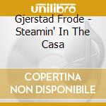 Gjerstad Frode - Steamin' In The Casa