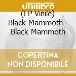 (LP Vinile) Black Mammoth - Black Mammoth vinile
