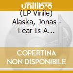(LP Vinile) Alaska, Jonas - Fear Is A Demon lp vinile di Alaska, Jonas
