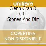Glenn Gran & Lo Fi - Stones And Dirt cd