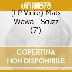 (LP Vinile) Mats Wawa - Scuzz (7
