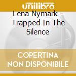 Lena Nymark - Trapped In The Silence cd
