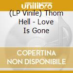 (LP Vinile) Thom Hell - Love Is Gone vinile