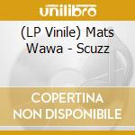 (LP Vinile) Mats Wawa - Scuzz lp vinile di Mats Wawa