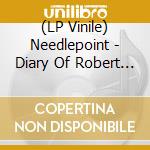 (LP Vinile) Needlepoint - Diary Of Robert Reverie vinile