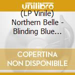 (LP Vinile) Northern Belle - Blinding Blue Neon