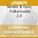 Skrekk & Guro - Folkemusikk 2.0 cd musicale di Skrekk & Guro