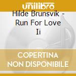 Hilde Brunsvik - Run For Love Ii cd