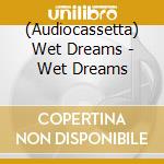 (Audiocassetta) Wet Dreams - Wet Dreams cd