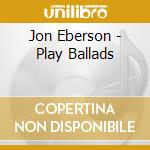 Jon Eberson - Play Ballads cd