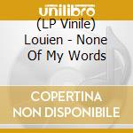 (LP Vinile) Louien - None Of My Words lp vinile