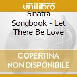 Sinatra Songbook - Let There Be Love cd