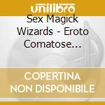 Sex Magick Wizards - Eroto Comatose Lucidity cd
