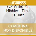 (LP Vinile) Mr Mibbler - Time Is Dust vinile