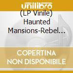 (LP Vinile) Haunted Mansions-Rebel News vinile