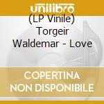 (LP Vinile) Torgeir Waldemar - Love lp vinile