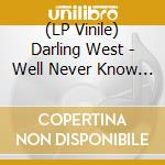 (LP Vinile) Darling West - Well Never Know Unless We Try vinile