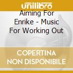 Aiming For Enrike - Music For Working Out cd