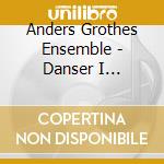 Anders Grothes Ensemble - Danser I Grammel.. cd