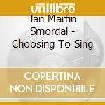 Jan Martin Smordal - Choosing To Sing cd