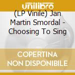 (LP Vinile) Jan Martin Smordal - Choosing To Sing vinile
