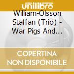 William-Olsson Staffan (Trio) - War Pigs And Other Love Songs cd