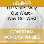(LP Vinile) Way Out West - Way Out West vinile